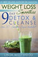 Weight Loss Smoothies: 9- Day Detox & Cleanse- Over 50 Recipes Included! 1514375338 Book Cover