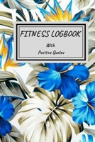 Fitness Logbook with Positive Quotes: Journal with Positive and Motivational Quotes, Daily Weight Loss Gym Tracker, Track Lifts, Cardio, Goals, Body Weight - Goal Tracking Planner Notebook for Women 1709465913 Book Cover