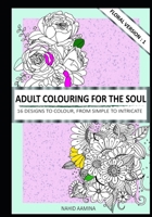 Adult Colouring for the Soul : 16 Designs to Colour, from Simple to Intricate 1651133905 Book Cover