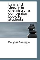 Law and Theory in Chemistry; A Companion Book for Students 1115275550 Book Cover