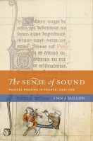 The Sense of Sound: Musical Meaning in France, 1260-1330 0199732957 Book Cover