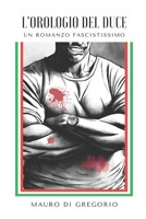 L'orologio del Duce: Un romanzo fascistissimo (Italian Edition) B0CWKP9R75 Book Cover