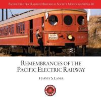 Pacific Electric Railway Historical Society: Remembrances of the Pacific Electric Railway 1986272427 Book Cover