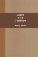 Leave It To Cowboys 0557543525 Book Cover