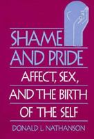 Shame and Pride: Affect, Sex, and the Birth of the Self 0393311090 Book Cover