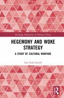 Hegemony and Woke Strategy: A Study of Cultural Warfare (Routledge Innovations in Political Theory) 1041276664 Book Cover