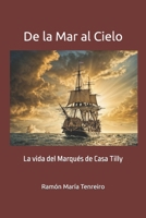 De la Mar al Cielo: La vida del Marqués de Casa Tilly (Spanish Edition) B0D57CNFYT Book Cover
