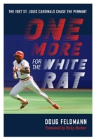 One More for the White Rat: The 1987 St. Louis Cardinals Chase the Pennant 1496241401 Book Cover