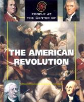 People at the Center of - The American Revolution (People at the Center of) 1567117694 Book Cover