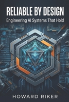 Reliable by Design: Engineering AI Systems That Hold B0GZP7KVYQ Book Cover