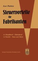 Steuervorteile Fur Fabrikanten (Herstellungsbetriebe): ABC Der Steuervorteile in Beruf, Betrieb, Familie, Haus Und Heim Mit Schaubildern, Fundstellen, Rechtsmittelwegweiser Und Rechtsmittelkostenubers 3663030768 Book Cover