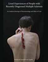 Lived Experiences of People with Recently Diagnosed Multiple Sclerosis: An Analysis Drawing on Phenomenology and Ethics of Care 9463321586 Book Cover