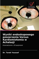 Wyniki endoskopowego poszerzenia Versus Kardiomiotomia w Achalazji: Doświadczenie z 20 pacjentami 6202848367 Book Cover