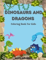 Dinosaurs And Dragons Coloring Book For Kids: Amazing Children's Coloring Book, Ages 2-4, 4-8-Friendly Dragons And Dinosaurs Coloring Pages! B092P9NVWK Book Cover