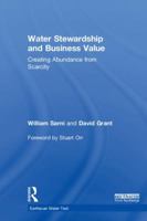 Water Stewardship and Business Value: Creating Abundance from Scarcity 1138642541 Book Cover
