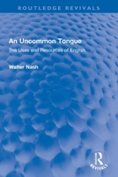 An Uncommon Tongue: The Uses and Resources of English 0367744406 Book Cover