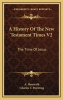 A History Of The New Testament Times V2: The Time Of Jesus 1163272701 Book Cover