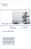 Tanikawa Shuntaro: The Art of Being Alone, Poems 1952-2009 1933947578 Book Cover