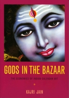 Gods in the Bazaar: The Economies of Indian Calendar Art 0822339269 Book Cover