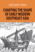 Charting The Shape Of Early Modern Southeast Asia 9747551063 Book Cover