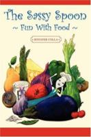 The Sassy Spoon: Fun With Food 0595468160 Book Cover