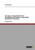 Die L�ge, ein linguistischer Fall. Beschreibung des L�gens als Sprechakt sprachlicher T�uschung 3638710580 Book Cover