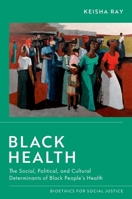 Black Health: The Social, Political, and Cultural Determinants of Black People's Health 0197620272 Book Cover