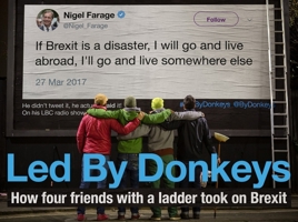 Led by Donkeys: How four friends with a ladder took on Brexit 1838950192 Book Cover