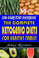 67+ Low Carb Diet Cookbook: The Complete Ketogenic Diets for Healthy Family 1798468867 Book Cover