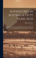 Adventures in Australia Fifty Years Ago: Being a Record of an Emigrant's Wanderings...New South Wales, Victoria and Queensland During the Years 1839-1844 1020728949 Book Cover