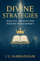 Divine Strategies: Biblical Insights for Modern Management B0FHJ99F8N Book Cover