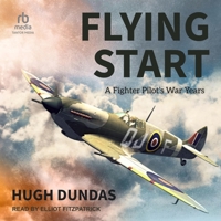 Flying Start: A Fighter Pilot's War Years B0CQLC4JYK Book Cover