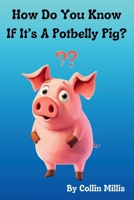 How Do You Know If It's A Potbelly Pig?: A Fun Picture Book About Pigs for Children 3-6 B0DTZ96L4J Book Cover