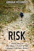 Risk: A True Story of Following God Beyond Predictable Borders 069237535X Book Cover