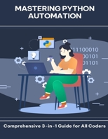 Mastering Python Automation Comprehensive 3-in-1 Guide for All Coders B0FGCTTQ7D Book Cover