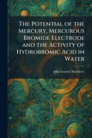 The Potential of the Mercury, Mercurous Bromide Electrode and the Activity of Hydrobromic Acid in Water 1025915011 Book Cover