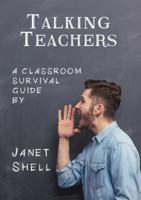 Talking Teachers - A Classroom Survival Guide 1326824953 Book Cover