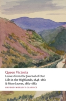 Leaves from the Journal of Our Life in the Highlands, 1848-1861 & More Leaves, 1862-1882 (Oxford World's Classics Hardback Collection) 0192893866 Book Cover