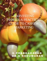 "Harvesting Profits: A Practical Guide to Cashew Marketing" B0DWDX5C43 Book Cover