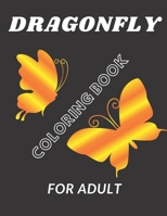 Dragonfly coloring book For Adult: For adult girl boy kids relaxation stress B08BW84G66 Book Cover