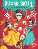 Sugar Skull Coloring Book For Adults: Day of the Dead Sugar Skull Coloring Book B08L2N47ZH Book Cover