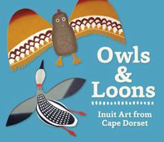 Owls & Loons: Inuit Art from Cape Dorset 0764975420 Book Cover