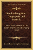 Beschreibung Oder Geographie Und Statistik: Nebst Einer Uebersicht Der Geschichte Von Wuerttemberg (1820) 1168149606 Book Cover