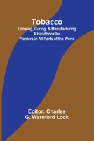 Tobacco: Growing, Curing, & Manufacturing 1014017319 Book Cover