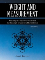 Weight and Measurement : Alchemy and Its New Foundation, the Principle of Universal Equilibrium 1665788496 Book Cover