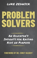 Problem Solvers: An Educators Insights for Raising Kids on Purpose 1703753658 Book Cover