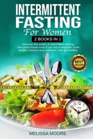 Intermittent Fasting for Women: Discover The Power Of Intermittent Fasting. Get Great Results Even If You Are A Beginner. Lose Weight, Improve Your Wellness, And Get Healthy. 1801230722 Book Cover