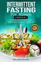 Intermittent Fasting for Women: Discover The Power Of Intermittent Fasting. Get Great Results Even If You Are A Beginner. Lose Weight, Improve Your Wellness, And Get Healthy. 1801230722 Book Cover