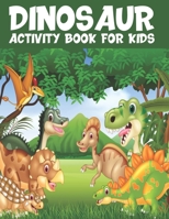 Dinosaurs Activity Book For Kids: Coloring, Dot To Dot, Mazes, Word Search and More! ( Fun Activities for Kids) for Ages 4-8 B08PJKJ917 Book Cover