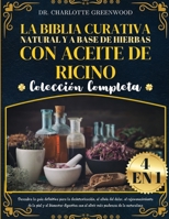 LA BIBLIA CURATIVA NATURAL Y A BASE DE HIERBAS CON ACEITE DE RICINO COLECCIÓN COMPLETA 4 EN 1: Descubra la guía definitiva para la desintoxicación, el ... el elixir más poderoso de (Spanish Edition) B0DTJ3JRBW Book Cover